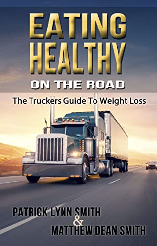 Eating Healthy on the Road: The Truckers Guide To Weight Loss (English Edition)