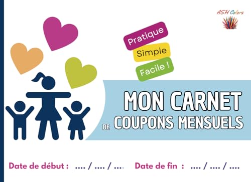 Carnet de Coupons Mensuels pour Déclaration Pajemploi - Assistante Maternelle: Simplifiez la gestion de vos relevés d'heures et déclarations ... mensuels...