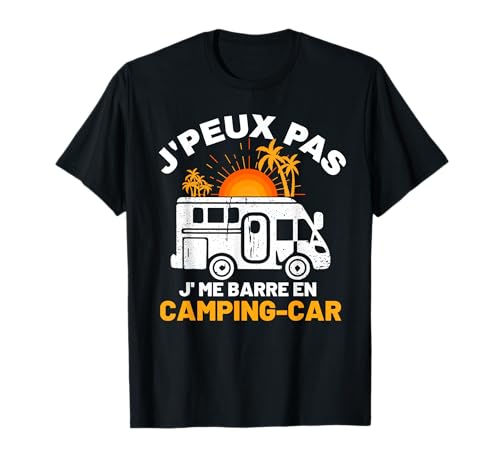 Camping Car Camper Je Peux Pas Je me Barre en Camping Car T-Shirt