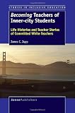 Becoming Teachers of Inner-City Students: Life Histories and Teacher Stories of Committed White Teachers (Studies in Inclusive Education)