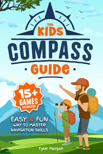 The Kids' Compass Guide: Easy &amp; Fun Way to Master Navigation Skills | Colorful Illustrations, Quizzes, and 15+ Interactive Games to Engage Kids with Nature