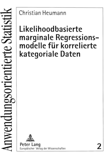 Likelihoodbasierte marginale Regressionsmodelle für korrelierte kategoriale Daten: Dissertationsschrift (Anwendungsorientierte Statistik, Band 2)