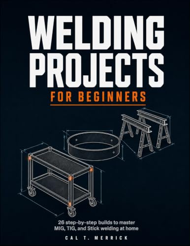 Welding Projects for Beginners: 26 Step-by-Step Builds to Master MIG, TIG, and Stick Welding at Home image 2