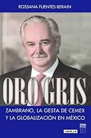 Oro gris: Zambrano, la gesta de CEMEX y la globalizacion en Mexico 9707709545 Book Cover