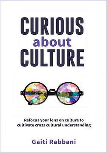 Curious About Culture: Refocus your lens on culture to cultivate cross cultural understanding