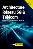 livre administrateur reseaux  Architecture Réseau 5G & Télécom: Technologies, protocoles, antennes, sécurité et services avancés