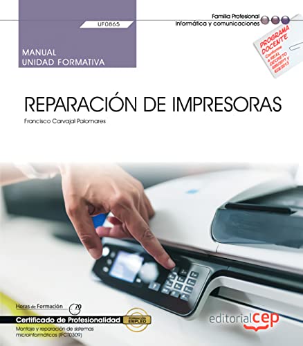 Manual. Reparación de impresoras (UF0865). Certificados de profesionalidad. Montaje y reparación de sistemas microinformáticos (IFCT0309) (OPOSICIONES)