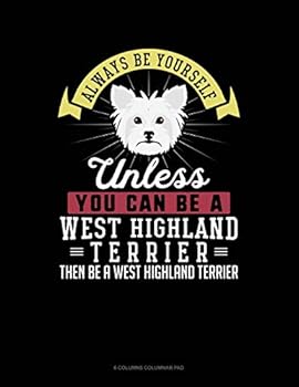 Paperback Always Be Yourself Unless You Can Be a West Highland Terrier Then Be a West Highland Terrier: 6 Columns Columnar Pad Book