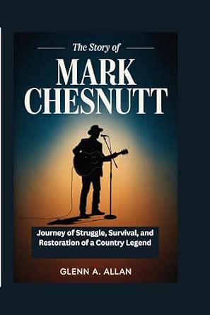 The Story of Mark Chesnutt Journey of Struggle Survival and Restoration of a Country Legend