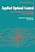 Applied Optimal Control: Optimization, Estimation and Control