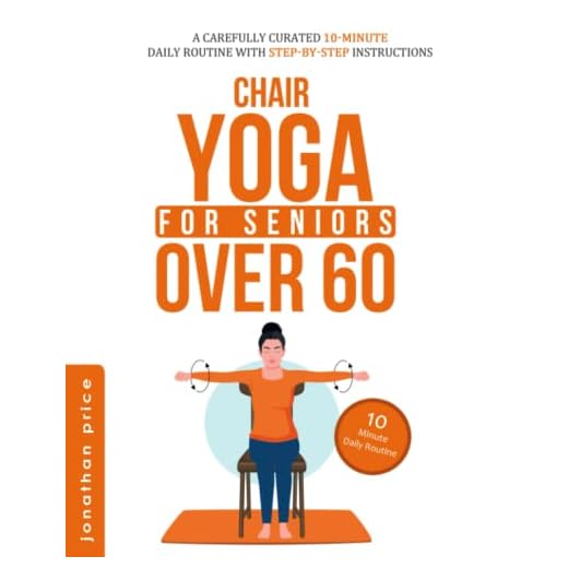 CHAIR YOGA for Seniors Over 60: 10-Minute Daily Routine with STEP-BY-STEP INSTRUCTIONS | IMPROVE BALANCE, FLEXIBILITY AND MINDFULNESS (For Seniors Books)
