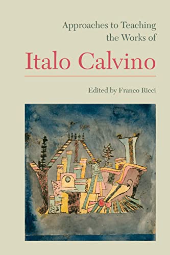 Approaches to Teaching the Works of Italo Calvino (Approaches to Teaching World Literature)