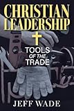 Christian Leadership: Tools of the Trade