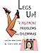 LEGS UP! VAGINAL PROBLEMS AND DILEMMAS: Vagina Mini Guide to What's Happening Inside Your Vagina and Why You Should Not Ignore Signs of Impending Pelvic Organ Prolapse
