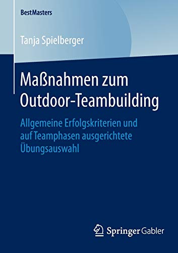 Maßnahmen zum Outdoor-Teambuilding: Allgemeine Erfolgskriterien und auf Teamphasen ausgerichtete Ü