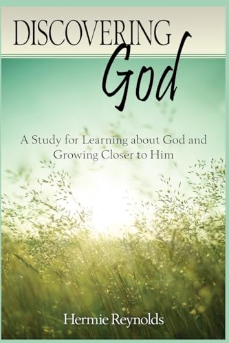 Discovering God: A Study For Learning About God And Growing Closer To Him