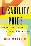 Disability Pride: Dispatches from a Post-ADA World