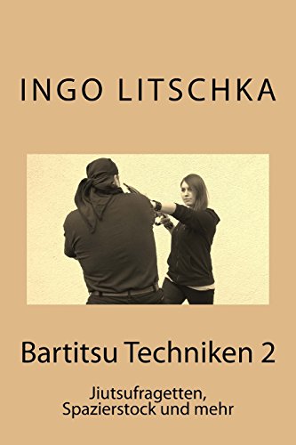 Bartitsu Techniken 2: Jiutsufragetten, Spazierstock und mehr (Bartitsu Serie 3, Band 3) Bartitsu Techniken 2: Jiutsufragetten, Spazierstock und mehr (Bartitsu Serie 3, Band 3)