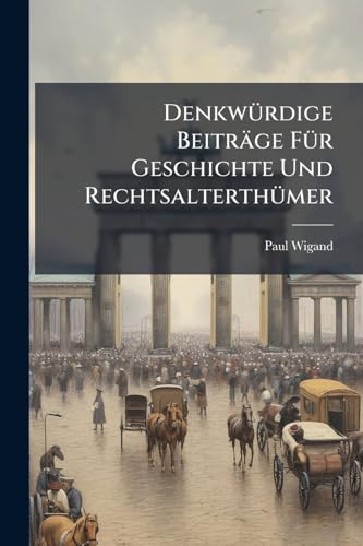 Denkwürdige Beiträge Für Geschichte Und Rechtsalterthümer: Aus Westphälischen Quellen Gesammelt U. Als E. Nachtr. Zu Seinen Früheren Werken F. Geschichte Westphalens