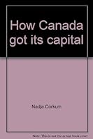 How Canada got its capital 0771022859 Book Cover