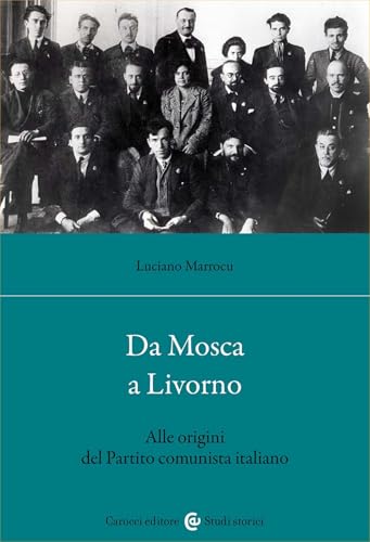Da Mosca a Livorno. Alle origini del Partito comunista italiano