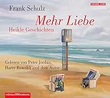 Mehr Liebe: Heikle Geschichten: 2 CDs - Frank Schulz Sprecher: Harry Rowohlt, Frank Schulz, Peter Jordan 