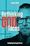 Rethinking GOD with Tacos: Reclaiming the Gospel of Love