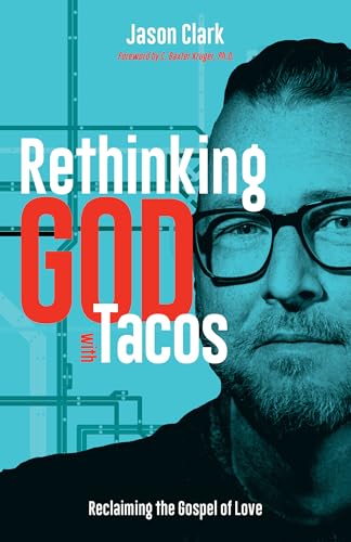 Rethinking GOD with Tacos: Reclaiming the Gospel of Love