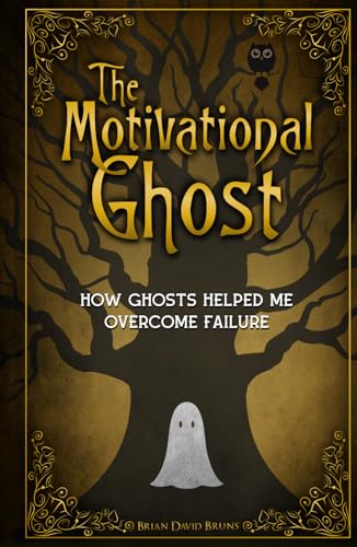 The Motivational Ghost: How Ghosts Helped Me Overcome Failure (Motivational Monsters®)