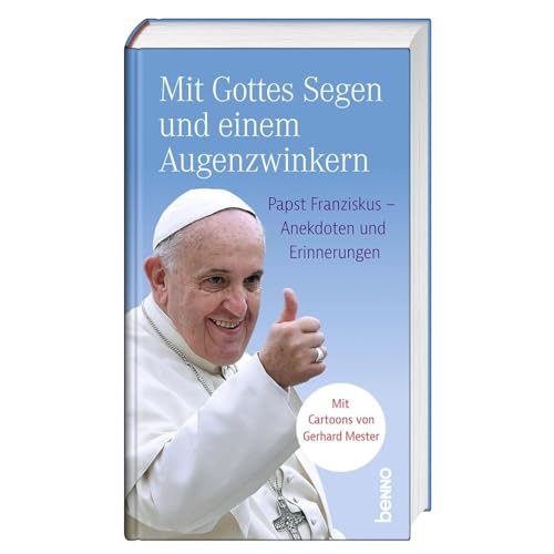 Mit Gottes Segen Und Einem Augenzwinkern: Papst Franziskus - Anekdoten Und Erinnerungen. Mit Cartoons Von Gerhard Mester