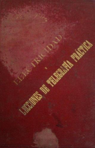 ELECTRICIDAD Y LECCIONES DE TELEGRAFIA PRACTICA