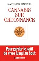 Cannabis sur ordonnance: Pour garder le goût de vivre jusqu'au bout 2226312579 Book Cover