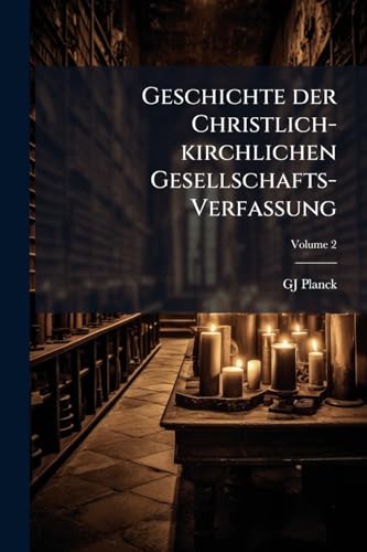Geschichte der Christlich-kirchlichen Gesellschafts-Verfassung; Volume 2 (German Edition)