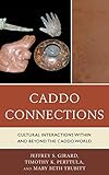 Caddo Connections: Cultural Interactions within and beyond the Caddo World (Issues in Eastern Woodlands Archaeology)