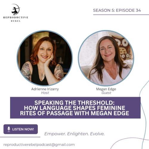 Speaking the Threshold: How Language Shapes Feminine Rites of Passage with Megan Edge