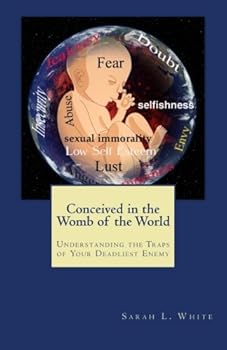Paperback Conceived in the Womb of the World: Understanding the Traps of Your Dealiest Enemy Book