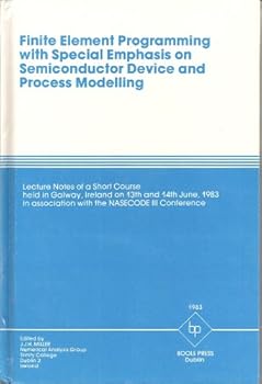 Hardcover Finite Element Programming with Special Emphasis on Semiconductor Device and Process Modelling: Lecture Notes of a Short Course Held in Galway, ... Association with the NASECODE III Conference Book