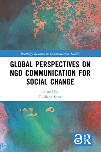 Global Perspectives on NGO Communication for Social Change (Routledge Research in Communication Studies)