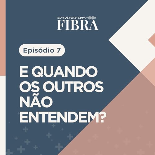 EP. 7 - Como lidar com a incompreens&atilde;o na fibromialgia
