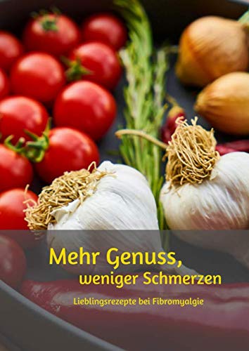 Mehr Genuss, weniger Schmerzen: Lieblingsrezepte bei Fibromyalgie * Rezeptbuch zum Selberschreiben * Ernährung gegen Entzündung und Schmerz