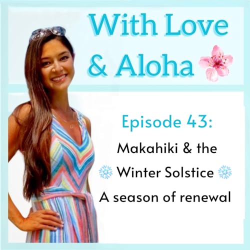 Episode 43: Makahiki & the Winter Solstice &mdash; a Season of Renewal ❄️