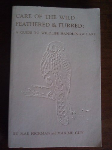Care of the Wild Feathered & Furred: A Guide to... B0006C9NTQ Book Cover