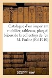 Catalogue de mobilier, tableaux anciens et modernes, aquarelles, pastels, gravures, orfèvrerie: plaqué, bijoux, meubles et sièges de la collection de feu M. Porlitz