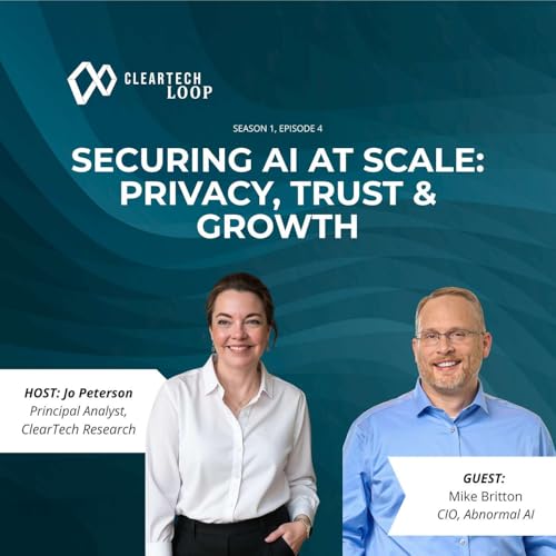 Securing AI at Scale: Privacy, Trust & Growth | Mike Britton | ClearTech Loop Ep. 4 cover art