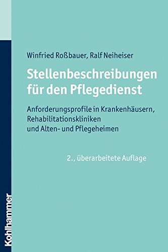 Stellenbeschreibungen für den Pflegedienst: Anforderungsprofile in Krankenhäusern, Rehabilitations