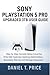 Sony PlayStation 5 Pro Upgraded 3TB User Guide: Step by Step Console Setup Covering PCIe SSD Features, Gaming Optimization, Accessory Pairing and Storage Expansion