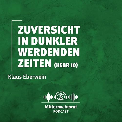 Zuversicht in dunkler werdenden Zeiten (Hebräer 10) | Klaus Eberwein