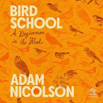 Bird School: A Beginner in the Wood - Adam Nicolson Podcast Por arte de portada