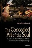 The Concealed Art of the Soul: Theories of the Self and Practices of Truth in Indian Ethics and Epistemology