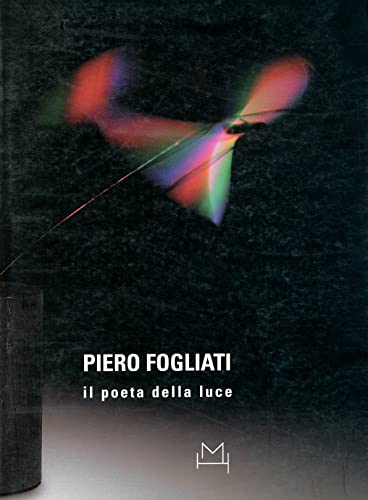 Piero Fogliati: Il Poeta Della Luce